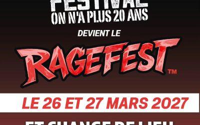 Le FESTIVAL ON N’A PLUS 20 ANS devient le RAGEFEST !